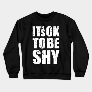 It's Ok to Be Shy II Crewneck Sweatshirt